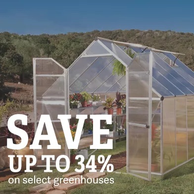 Save up to 34% on select greenhouses